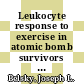 Leukocyte response to exercise in atomic bomb survivors Hiroshima : [E-Book]