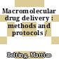Macromolecular drug delivery : methods and protocols /