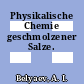 Physikalische Chemie geschmolzener Salze.
