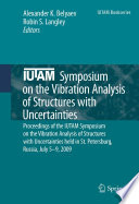 IUTAM Symposium on the Vibration Analysis of Structures with Uncertainties [E-Book] : Proceedings of the IUTAM Symposium on the Vibration Analysis of Structures with Uncertainties held in St. Petersburg, Russia, July 5–9, 2009 /
