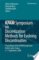IUTAM Symposium on Discretization Methods for Evolving Discontinuities [E-Book] /