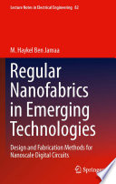 Regular Nanofabrics in Emerging Technologies [E-Book] : Design and Fabrication Methods for Nanoscale Digital Circuits /