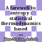 A farewell to entropy : statistical thermodynamics based on information : S=logW [E-Book] /