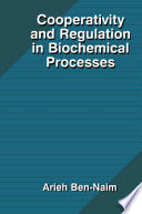Cooperativity and Regulation in Biochemical Processes [E-Book] /