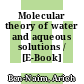 Molecular theory of water and aqueous solutions / [E-Book]