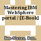Mastering IBM WebSphere portal / [E-Book]