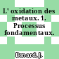 L' oxidation des metaux. 1. Processus fondamentaux.