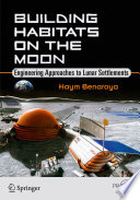 Building Habitats on the Moon [E-Book] : Engineering Approaches to Lunar Settlements /