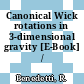 Canonical Wick rotations in 3-dimensional gravity [E-Book] /
