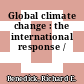 Global climate change : the international response /