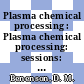 Plasma chemical processing : Plasma chemical processing: sessions: papers : AICHE national meeting 0082: papers : Atlantic-City, NJ, 29.08.76-01.09.76.