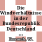 Die Windverhältnisse in der Bundesrepublik Deutschland im Hinblick auf die Nutzung der Windkraft : Vol 0001: Binnenland, Vol 0002: Küstenvorfeld.