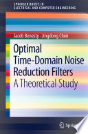 Optimal Time-Domain Noise Reduction Filters [E-Book] : A Theoretical Study /