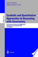 Symbolic and Quantitative Approaches to Reasoning with Uncertainty [E-Book] : 6th European Conference, ECSQARU 2001 Toulouse, France, September 19–21, 2001 Proceedings /