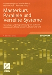 Masterkurs Parallele und Verteilte Systeme : Grundlagen und Programmierung von Multicoreprozessoren, Multiprozessoren, Cluster und Grid /