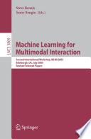 Machine Learning for Multimodal Interaction (vol. # 3869) [E-Book] / Second International Workshop, MLMI 2005, Edinburgh, UK, July 11-13, 2005, Revised Selected Papers