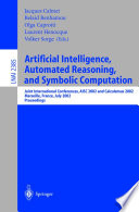Artificial Intelligence, Automated Reasoning, and Symbolic Computation [E-Book] : Joint International Conferences AISC 2002 and Calculemus 2002 Marseille, France, July 1–5, 2002 Proceedings /