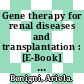 Gene therapy for renal diseases and transplantation : [E-Book] a survey of potential fields of application /