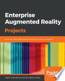 Enterprise augmented reality projects : build real-world, large-scale AR solutions for various industries [E-Book] /