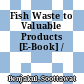 Fish Waste to Valuable Products [E-Book] /