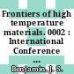 Frontiers of high temperature materials. 0002 : International Conference on Oxide Dispersion Strengthened Superalloys by Mechanical Alloying : 0002: proceedings : London, 22.05.83-25.05.83.