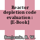 Reactor depletion code evaluation : [E-Book]