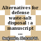 Alternatives for defense waste-salt disposal : a manuscript for presentation at the wate management '83 symposium Tucson, Arizona February 27 - March 3, 1983 and for publication in the proceedings [E-Book] /