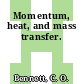 Momentum, heat, and mass transfer.