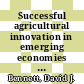 Successful agricultural innovation in emerging economies : new genetic technologies for global food production [E-Book] /