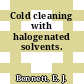 Cold cleaning with halogenated solvents.