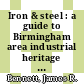 Iron & steel : a guide to Birmingham area industrial heritage sites [E-Book] /