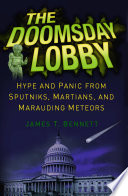 The Doomsday Lobby [E-Book] : Hype and Panic from Sputniks, Martians, and Marauding Meteors /