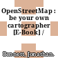 OpenStreetMap : be your own cartographer [E-Book] /