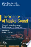 The Science of Musical Sound [E-Book] : Volume 1: Stringed Instruments, Pipe Organs, and the Human Voice /