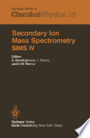 Secondary Ion Mass Spectrometry SIMS IV [E-Book] : Proceedings of the Fourth International Conference, Osaka, Japan, November 13–19, 1983 /