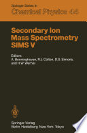 Secondary Ion Mass Spectrometry SIMS V [E-Book] : Proceedings of the Fifth International Conference, Washington, DC, September 30 – October 4, 1985 /