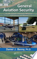 General aviation security : aircraft, hangars, fixed-base operations, flight schools, and airports [E-Book] /
