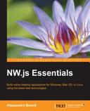 NW.js essentials : build native desktop applications for Windows, Mac OS, or Linux using the latest web technologies [E-Book] /