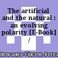 The artificial and the natural : an evolving polarity [E-Book] /