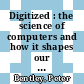 Digitized : the science of computers and how it shapes our world [E-Book] /