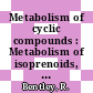 Metabolism of cyclic compounds : Metabolism of isoprenoids, steroid hormones.