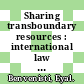 Sharing transboundary resources : international law and optimal resource use [E-Book] /