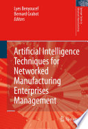 Artificial Intelligence Techniques for Networked Manufacturing Enterprises Management [E-Book] /