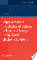 Improvement in the Quality of Delivery of Electrical Energy using Power Electronics Systems [E-Book] /