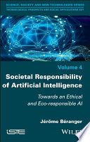 Societal responsibility of artificial intelligence : towards an ethical and eco-responsible AI [E-Book] /