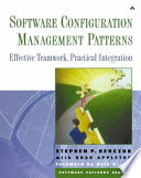 Software configuration management patterns : effective teamwork, partical integration /