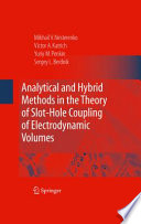 Analytical and Hybrid Methods in the Theory of Slot-Hole Coupling of Electrodynamic Volumes [E-Book] /