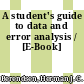 A student's guide to data and error analysis / [E-Book]