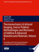Thermomechanics & Infrared Imaging, Inverse Problem Methodologies and Mechanics of Additive & Advanced Manufactured Materials, Volume 6 [E-Book] : Proceedings of the 2022 Annual Conference on Experimental and Applied Mechanics /