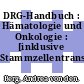 DRG-Handbuch : Hämatologie und Onkologie : [inklusive Stammzellentransplantation] /